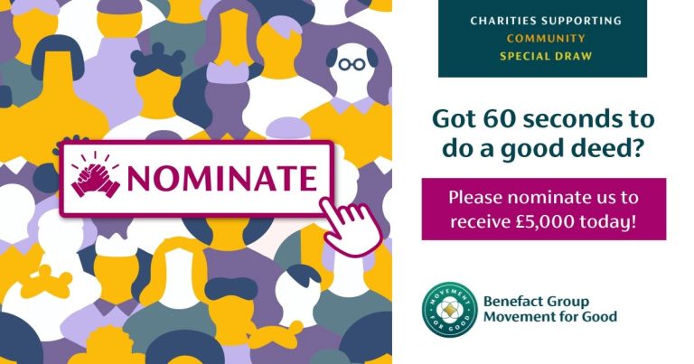 An graphic image where, to the left, is a square of cartoon people and a box with 'Nominate' in the centre of the people. To right, it says "Charities Supporting Community Special Draw. Got 60 Seconds to do a good deed? Please nominate us to receive £5000 today! Benefact Group Movement for Good."